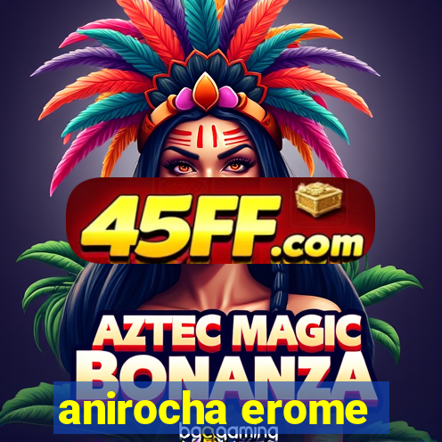 anirocha erome